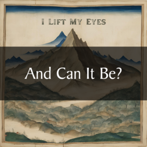 And Can It Be?