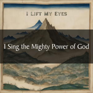 I Sing the Mighty Power of God