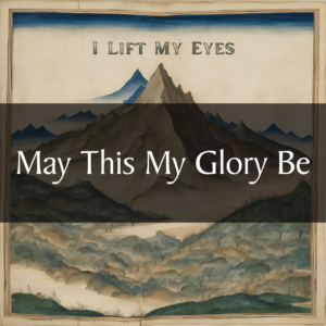 May This My Glory Be