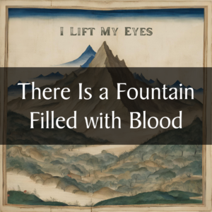 There Is a Fountain Filled with Blood