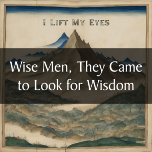Wise Men, They Came to Look for Wisdom